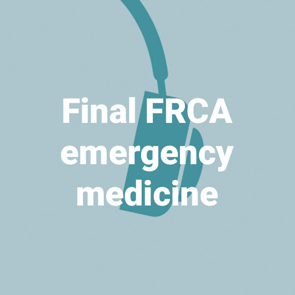 Final FRCA emergency medicine - 2 podcasts