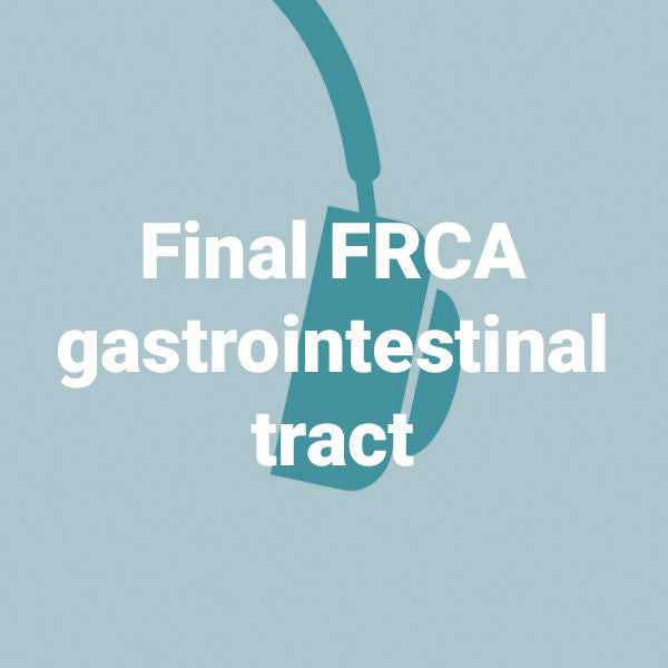 Final FRCA gastrointestinal tract - 5 podcasts