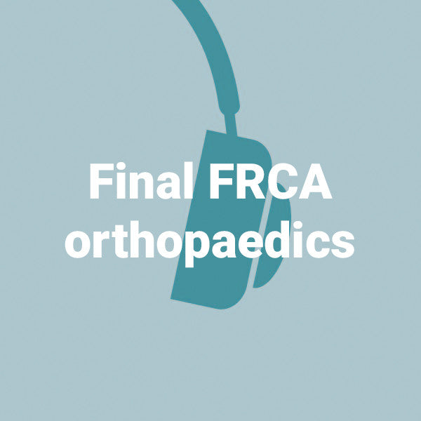 Final FRCA orthopaedics - 4 podcasts