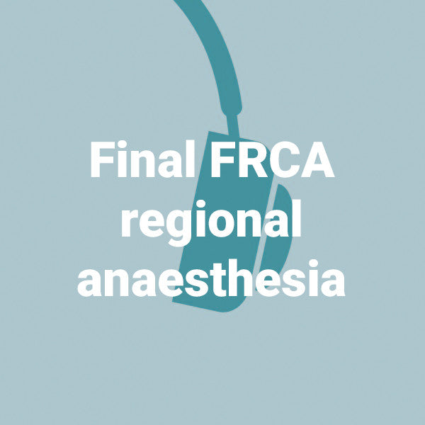 Final FRCA regional anaesthesia - 12 podcasts