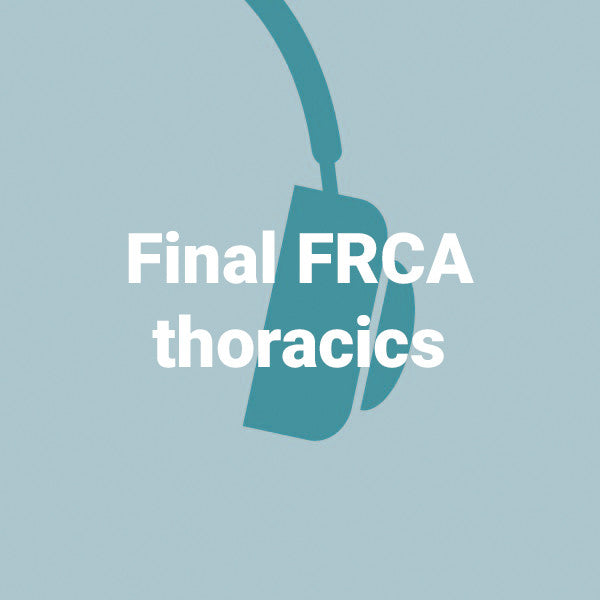 Final FRCA thoracics - 7 podcasts