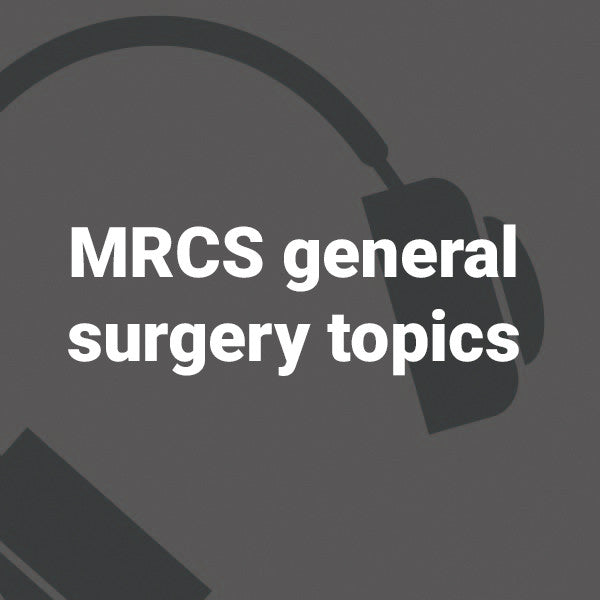 MRCS general surgical topics podcasts - 70 podcasts