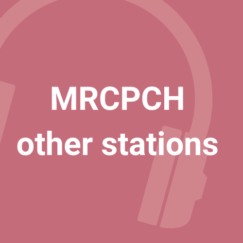 MRCPCH Other stations - 6 podcasts