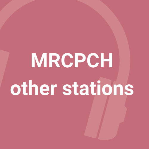 MRCPCH Other stations - 6 podcasts - Dr Podcast